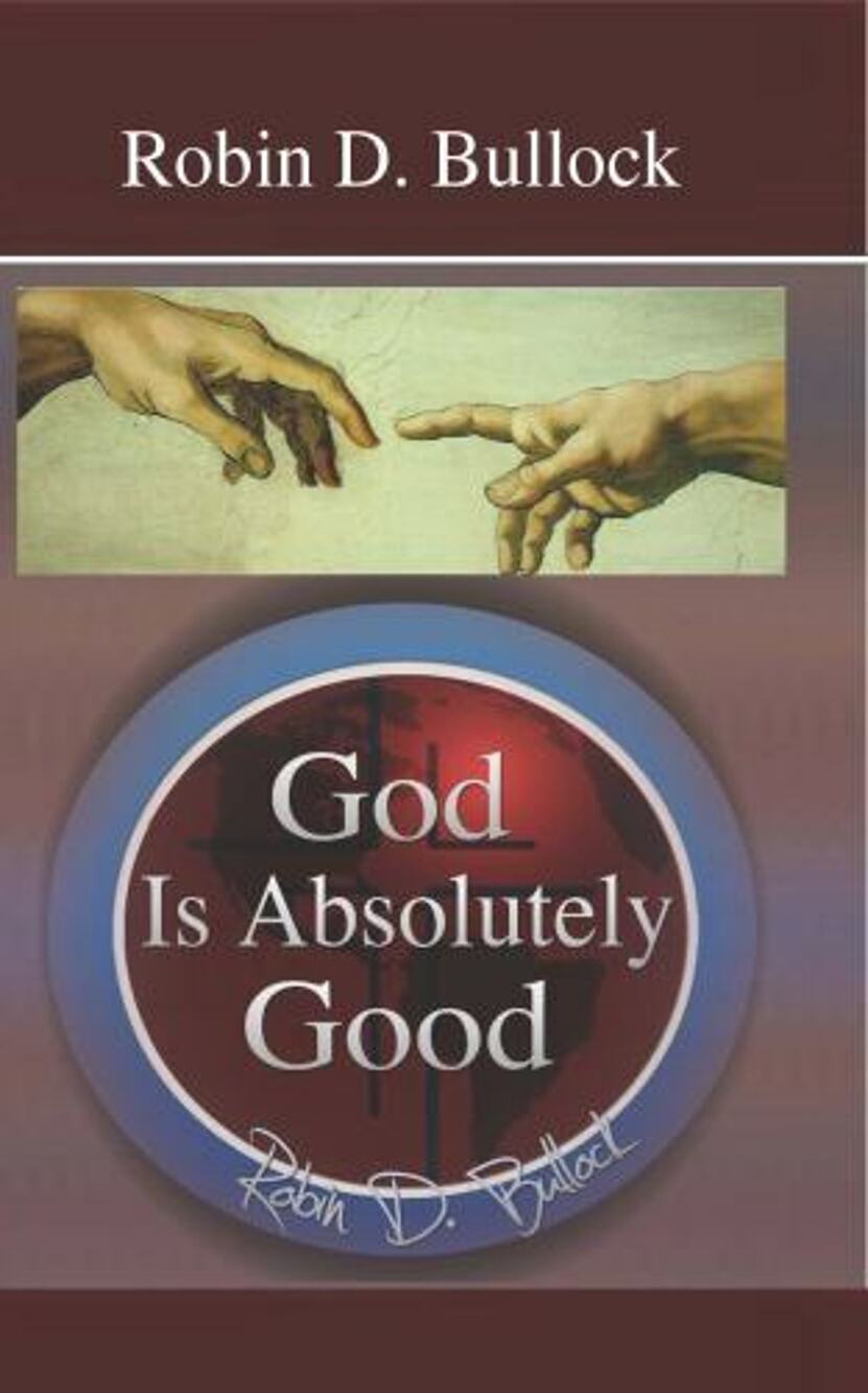 God Is Absolutely Good by Robin D. Bullock (2010, Trade Paperback)